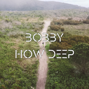 收聽Bobby的How Deep歌詞歌曲