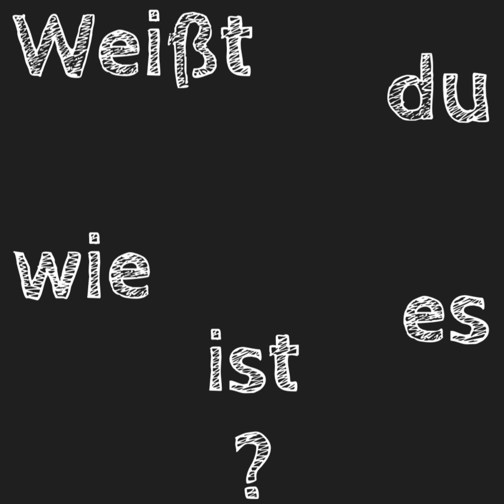 Weißt Du Wie Es Ist?