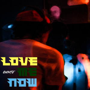 Onsite的专辑Love Me Now (Explicit)