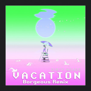 The Dirty Heads的專輯Vacation (Borgeous Remix) (Explicit)