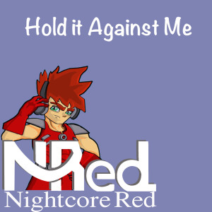 Dengarkan lagu Hold It Against Me nyanyian Nightcore Red dengan lirik