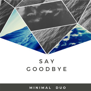 ดาวน์โหลดและฟังเพลง Say goodbye (Instrumental) พร้อมเนื้อเพลงจาก Minimal Duo