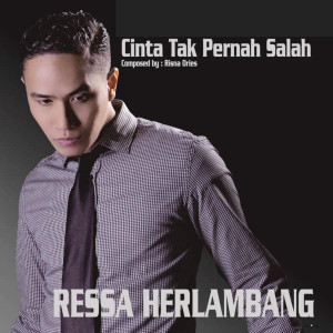 ดาวน์โหลดและฟังเพลง Cinta Tak Pernah Salah พร้อมเนื้อเพลงจาก Ressa Herlambang