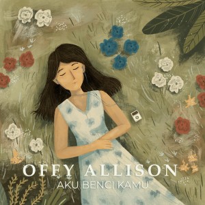 ดาวน์โหลดและฟังเพลง Aku Benci Kamu พร้อมเนื้อเพลงจาก Offy Allison