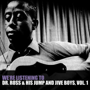อัลบัม We're Listening to Dr Ross & His Jump and Jive Boys, Vol. 1 ศิลปิน Dr Ross & His Jump And Jive Boys