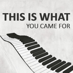Listen to This is What You Came For (Piano Version) song with lyrics from This Is What You Came For