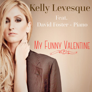 Dengarkan lagu My Funny Valentine (feat. David Foster) nyanyian Kelly Levesque dengan lirik
