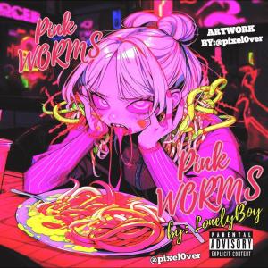 lonelyboy的專輯Pink Worms (Explicit)