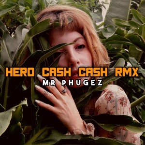 Dengarkan HERO CASH CASH RMX lagu dari Mr Phugez dengan lirik