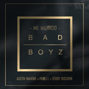 Album Bad Boyz (feat. Pitbull, Austin Mahone & Bobby Biscayne) oleh MR. MAURICIO