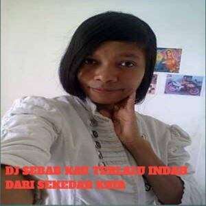 收听DJ CALI的Dj Sebab Kau Terlalu Indah Dari Sekedar Kata歌词歌曲