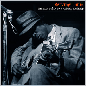 Robert Pete Williams的專輯Serving Time: The Early Robert Pete Williams Anthology