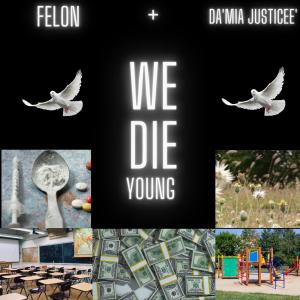 Felon的專輯We die young (feat. Da'Mia Justicee') (Explicit)