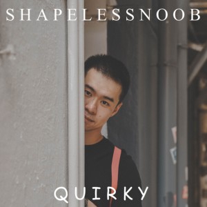 Listen to Quirky song with lyrics from Shapeless Noob