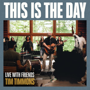 Tim Timmons的專輯This is the Day (Live With Friends)