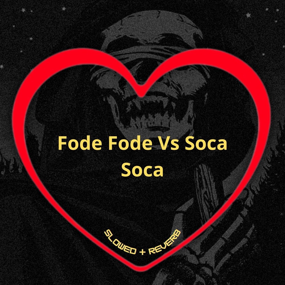 Fode Fode Vs Soca Soca (Slowed + Reverb|Explicit)
