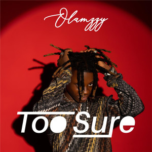 收聽Olamzzy的Too Sure歌詞歌曲