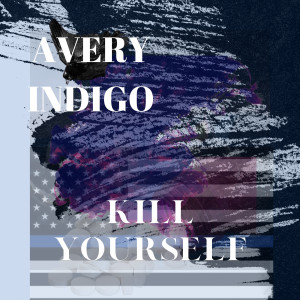 Listen to Kill Yourself (Explicit) song with lyrics from Avery Indigo