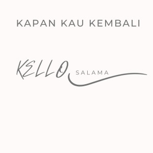 Listen to KAPAN KAU KEMBALI song with lyrics from Kello Salama