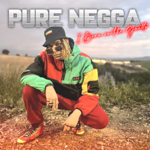 收听Pure Negga的I Was Born In The Ghetto歌词歌曲