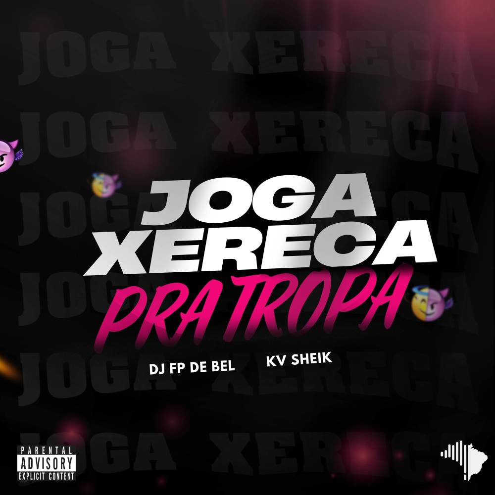 JOGA XERECA PRA TROPA (Explicit)