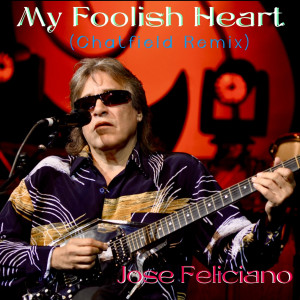 Jose Feliciano的专辑My Foolish Heart (Chatfield Remix)
