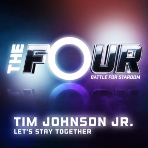 ดาวน์โหลดและฟังเพลง Let’s Stay Together (The Four Performance) พร้อมเนื้อเพลงจาก Tim Johnson Jr