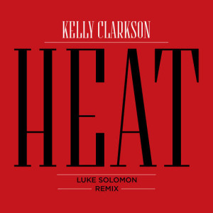 ดาวน์โหลดและฟังเพลง Heat (Luke Solomon Fire Dub) พร้อมเนื้อเพลงจาก Kelly Clarkson