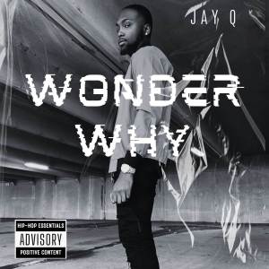 ดาวน์โหลดและฟังเพลง Wonder Why (Explicit) พร้อมเนื้อเพลงจาก Jayq