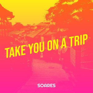 Listen to Take You on a Trip (Explicit) song with lyrics from Soares