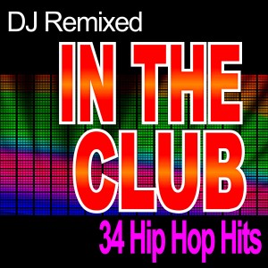 DJ Remixed的專輯In the Club -  34 Hip Hop Hits - DJ Remixed