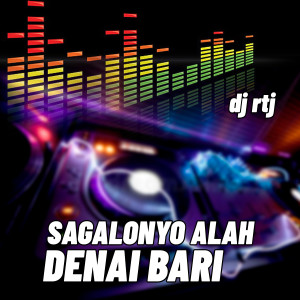Listen to SAGALONYO ALAH DENAI BARI song with lyrics from DJ RTJ