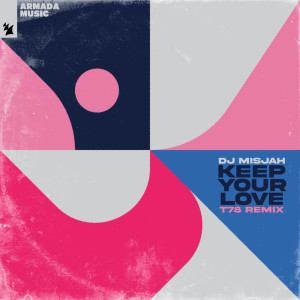 Album Keep Your Love (T78 Remix) from DJ Misjah