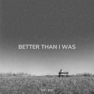 อัลบัม Better Than I Was ศิลปิน Dr. Ew