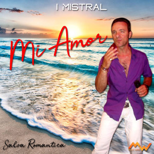 Listen to Mi Amor (Salsa Romantica) song with lyrics from I Mistral