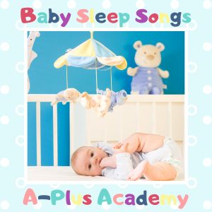 อัลบัม Baby Sleep Songs ศิลปิน A-Plus Academy