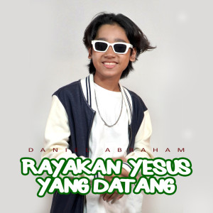 收聽Daniel Abraham的Rayakan Yesus yang Datang歌詞歌曲