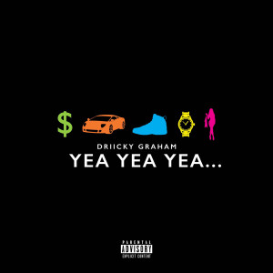 Listen to Yea Yea Yea song with lyrics from Driicky Graham