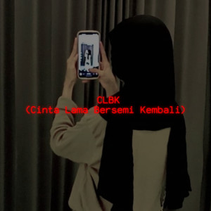 ดาวน์โหลดและฟังเพลง CLBK (Cinta Lama Bersemi Kembali) พร้อมเนื้อเพลงจาก Akbar Chalay
