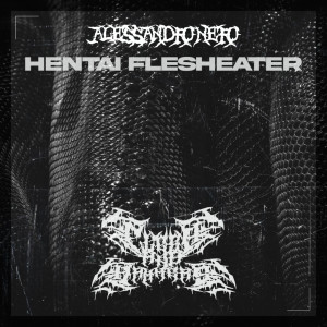 ดาวน์โหลดและฟังเพลง Hentai Flesheater (Original Mix) พร้อมเนื้อเพลงจาก Alessandro Nero