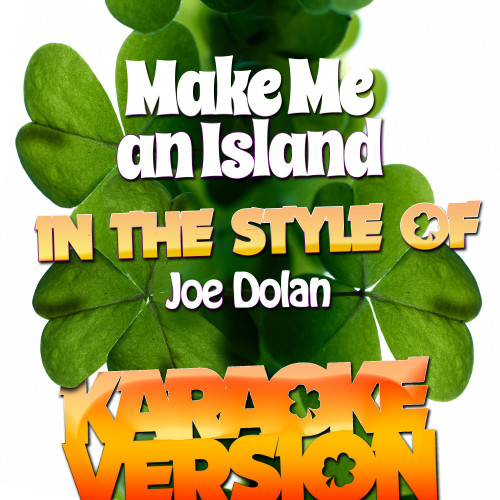 Make Me an Island (In the Style of Joe Dolan) [Karaoke Version] (Karaoke Version)