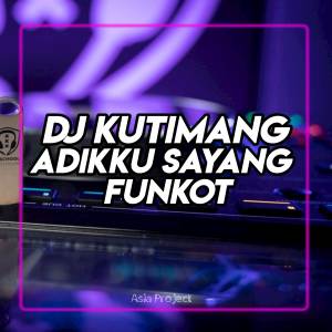Album DJ KUTIMANG ADIKKU SAYANG FUNKOT oleh Asia Project