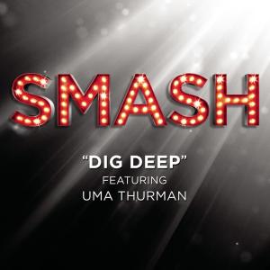 อัลบัม Dig Deep (SMASH Cast Version featuring Uma Thurman) ศิลปิน SMASH Cast