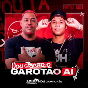 收聽Leandro e as Abusadas的Vou Tacar o Garotão Ai歌詞歌曲