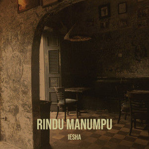 Listen to Rindu Manumpu song with lyrics from Iesha