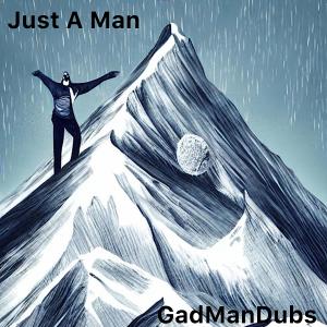 Listen to Just A Man song with lyrics from GadManDubs