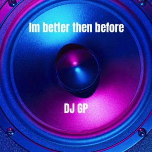 DJ GP的專輯I'm Better Then Before