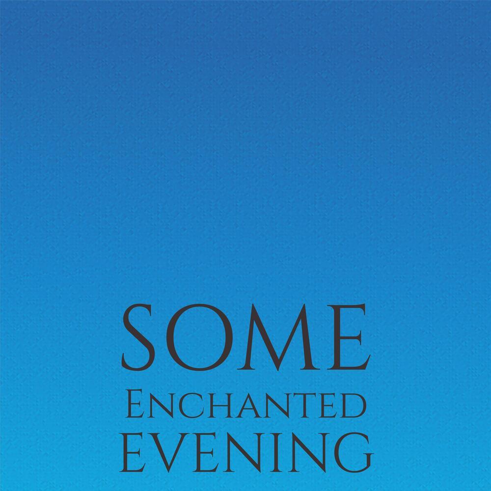 Some Enchanted Evening