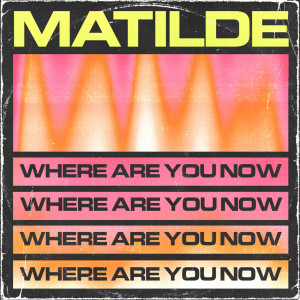 收聽Matilde的WHERE ARE YOU NOW歌詞歌曲