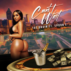 Listen to Can't Wait (Explicit) song with lyrics from TAE DRAIN